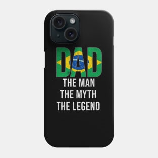 Brazilian Dad The Man The Myth The Legend - Gift for Brazilian Dad With Roots From Brazilian Phone Case