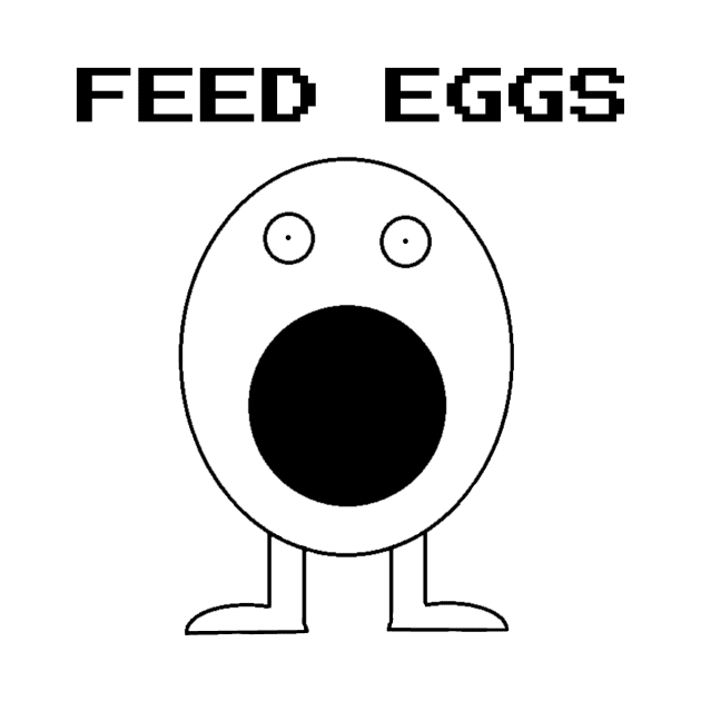 Feed Eggs by Stupidi-Tees