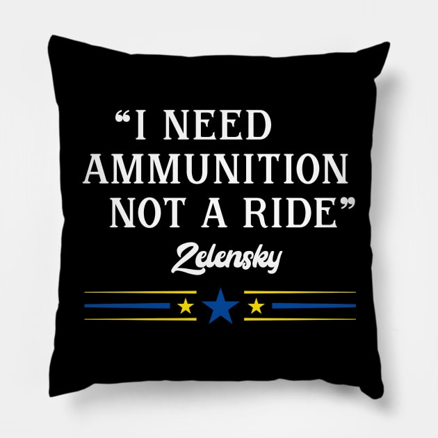 I Need Ammunition Not A Ride ~ Zelensky Pillow by Eman56