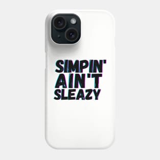 Simpin' Ain't Sleazy Phone Case