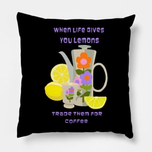 When Life Gives You Lemons Trade Them for Coffee Pillow