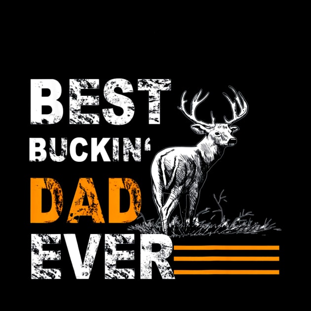 Best Buckin Dad Ever Shirt Deer Hunting Bucking Father by Kiwistore