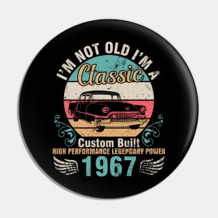 I'm Not Old I'm A Classic Custom Built High Performance Legendary Power 1967 Birthday 55 Years Old Pin