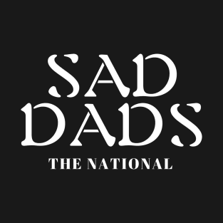 Sad Dads The National T-Shirt