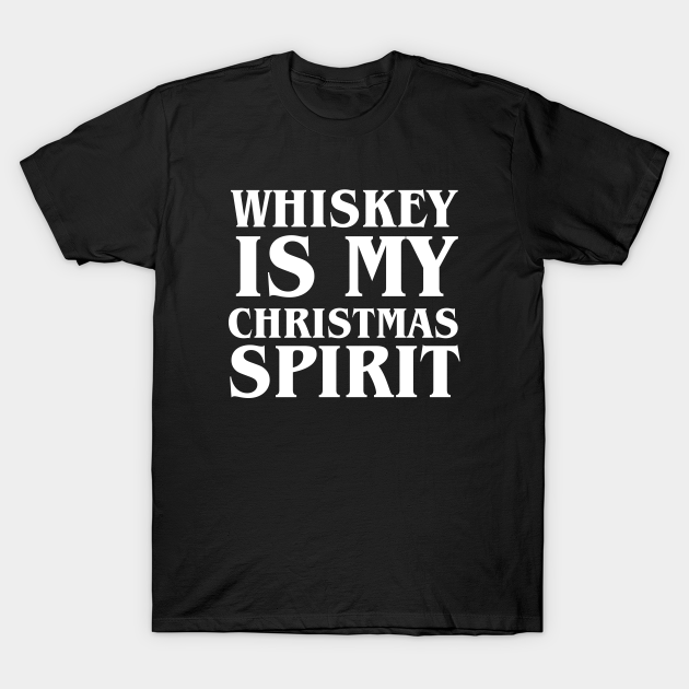 Discover Whiskey is my christmas spirit - Whiskey Lover - T-Shirt