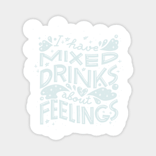 I have mixed drinks about feelings (Light on black) Magnet