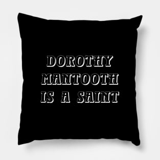 Dorothy Mantooth Is A Saint Pillow