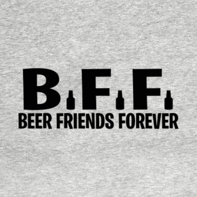 Beer Friends Forever Beer Friends Forever TShirt TeePublic