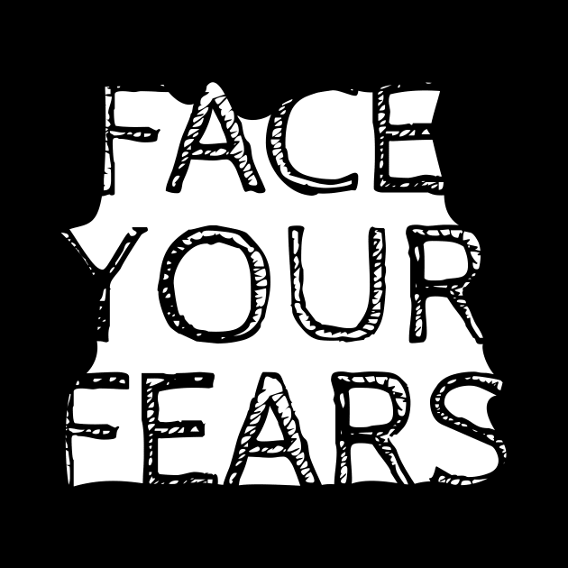 Face your fears by Mhea