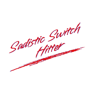 Sadistic Switch Hitter T-Shirt