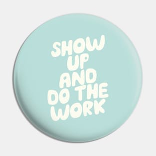 Show Up and Do the Work Pin