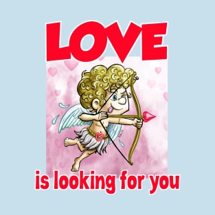 Love is looking for you T-Shirt