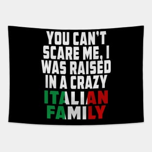 You Cant Scare Me I Was Raised In A Crazy Italian Family Tapestry