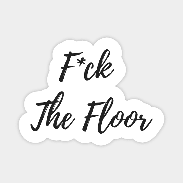 F*ck The Floor - Pole Exotic Dance Design Magnet by Liniskop