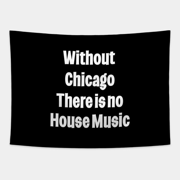 Without Chicago There Is No house Music Tapestry by eighttwentythreetees