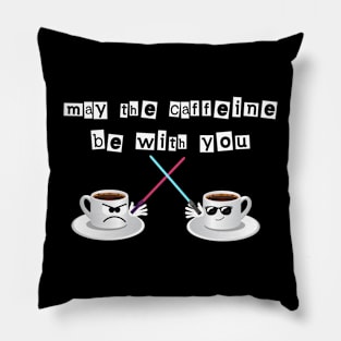 May the caffeine be with you Pillow