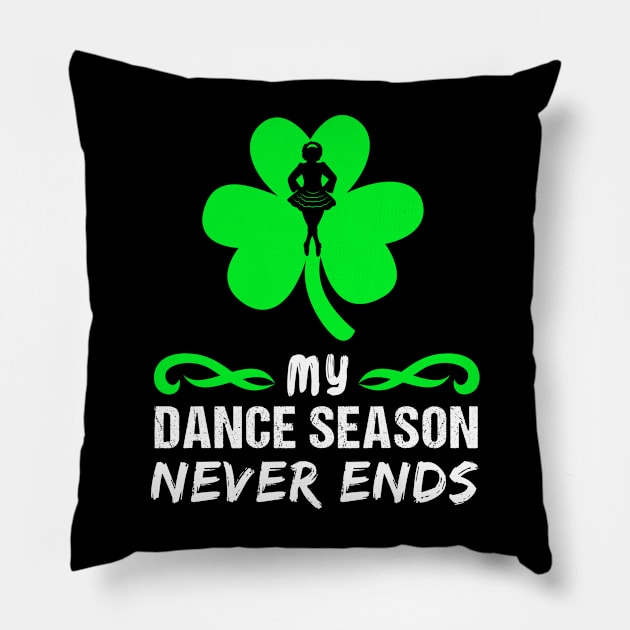 My Dance Season Never Ends Irish Dancer Girl Pillow by Teeziner