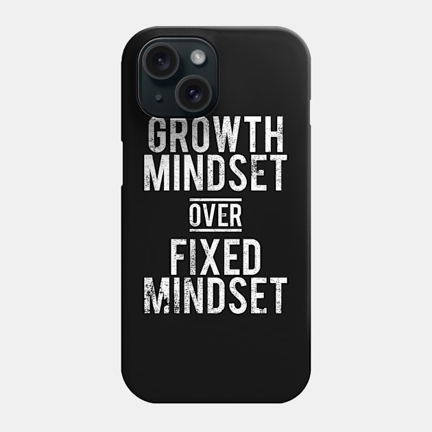 Growth Mindset Over Fixed Mindset Phone Case by angel