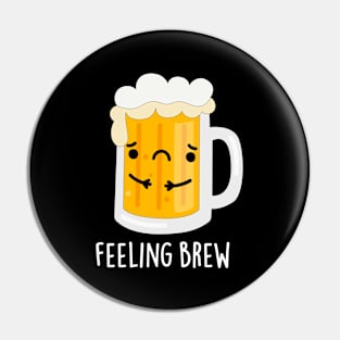 Feeling Brew Cute Sad Beer Pun Pin