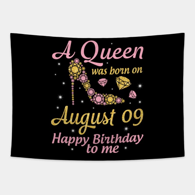 A Queen Was Born On August 09 Happy Birthday To Me Nana Mommy Mama Aunt Sister Wife Daughter Niece Tapestry by DainaMotteut