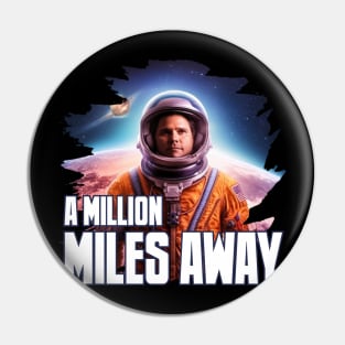 A MILLION MILES AWAY Pin