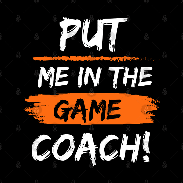 Put Me In The Game Coach! by Veritè Kulture Vulture T-Shirts & Apparel