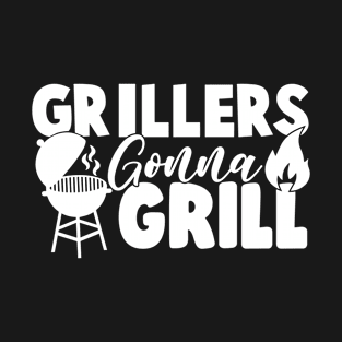 Best BBQ Gift - Grillers gonna grill - Fathers day Barbecue Gift T-Shirt