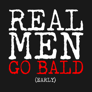 Real Men Go Bald Early T-Shirt