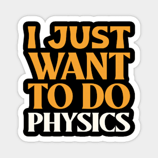 I Just Want to Do Physics! Magnet