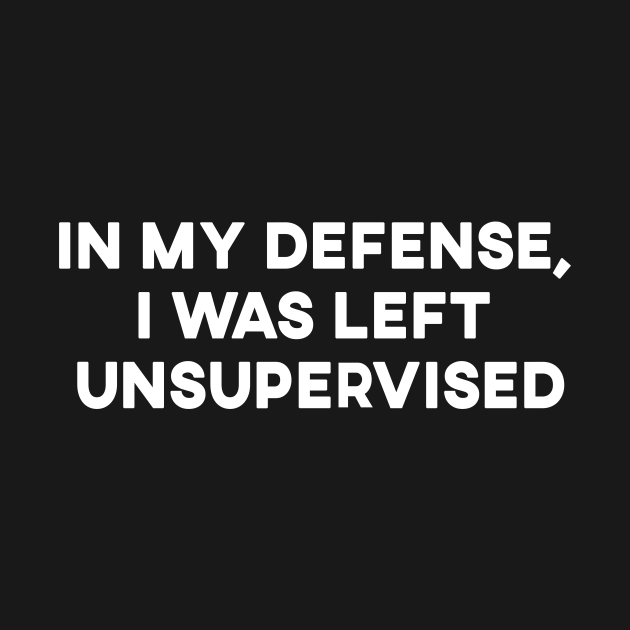 In My Defense, I was Left Unsupervised - Funny Gift - Tank Top ...