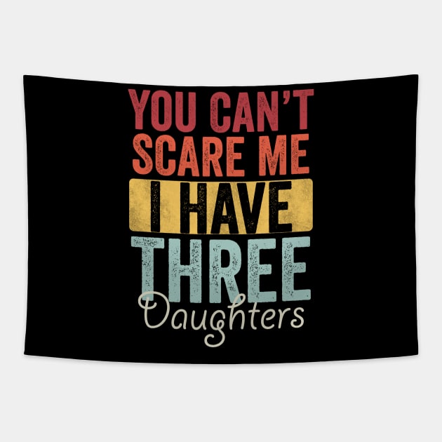 You can't scare me I have three daughters Tapestry by Horisondesignz