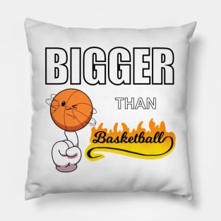 Bigger Than Basketball Pillow