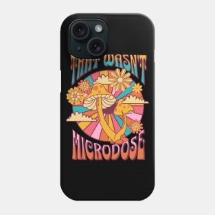 That wasn't a microdose Phone Case