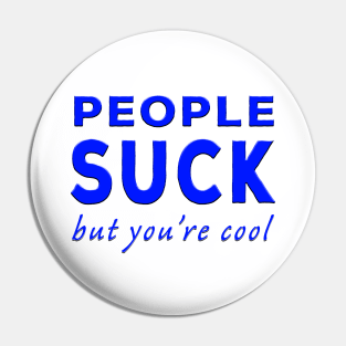 People Suck But You're Cool Blue Pin