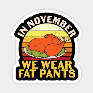 In November We Wear Fat Pants Funny Thanksgiving Gift Magnet