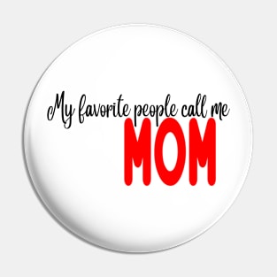 My favorite people call me mom Pin