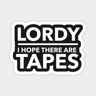 Lordy I Hope there are Tapes Magnet