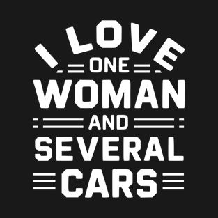 I Love One Woman And Several Cars Funny Car Lover Mechanics Gift T-Shirt