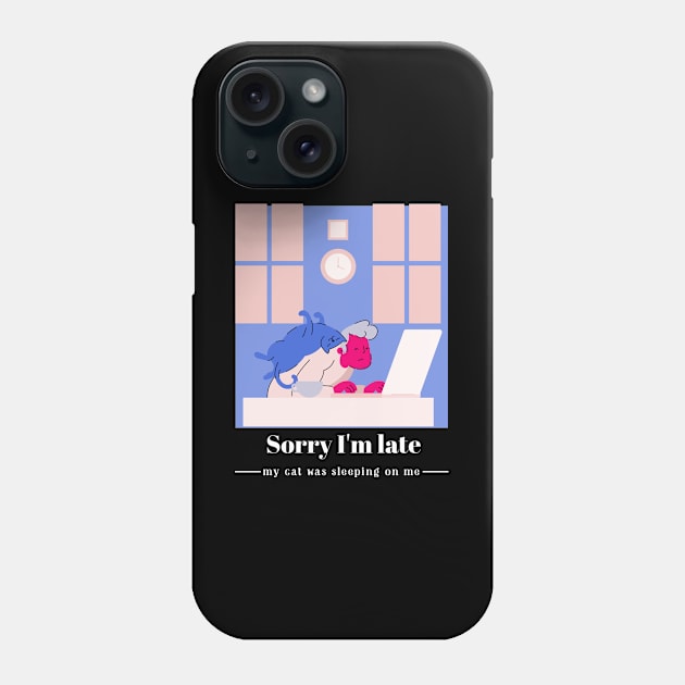 Sorry I'm late, my cat was sleeping on me Phone Case by Dogefellas