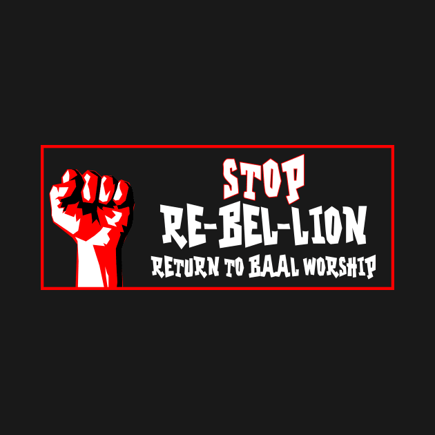 Stop Rebellion - Return to Baal Worship - Baal Fist by Terry With The Word