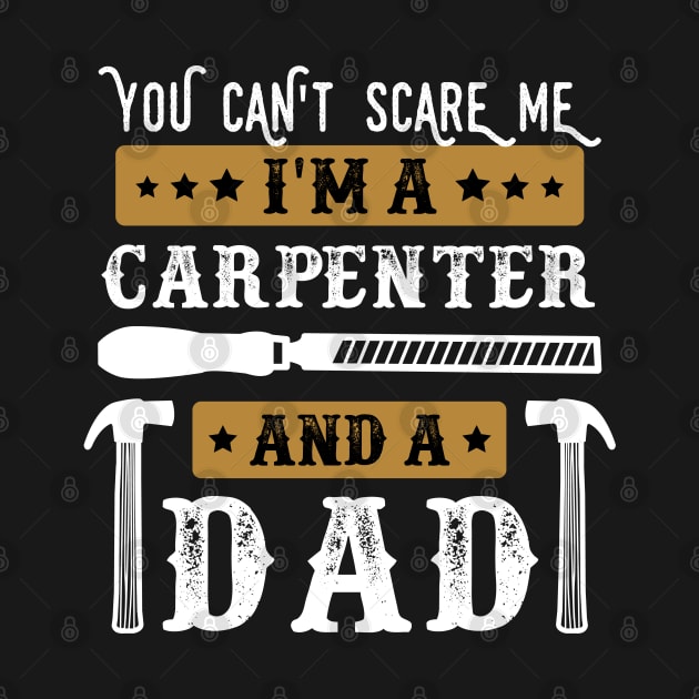 You Cant Scare Me Im A Carpenter And A Dad by TomCage