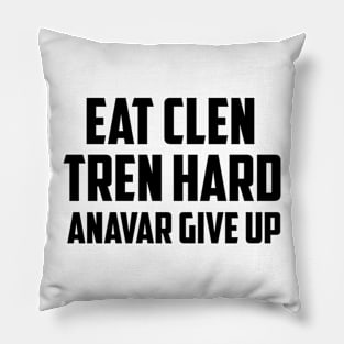 EAT CLEN, TREN HARD, ANAVAR GIVE UP Pillow