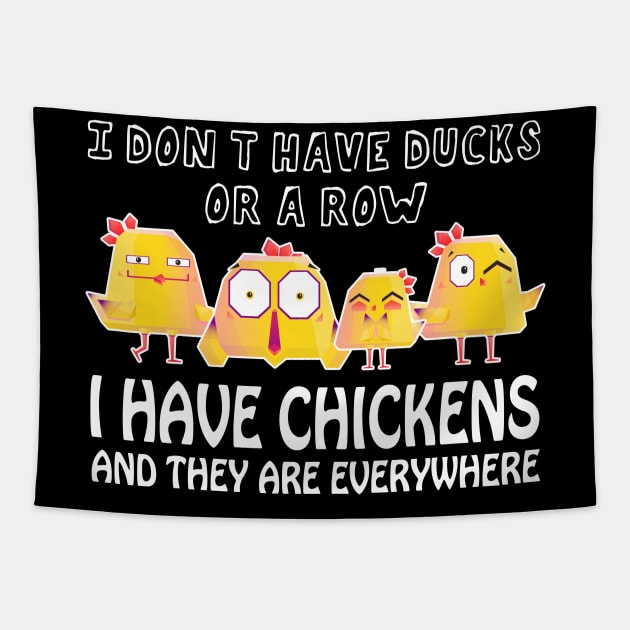 I Don't Have Ducks Or A Row, I Have Chickens Are Everywhere Tapestry by PaulAksenov