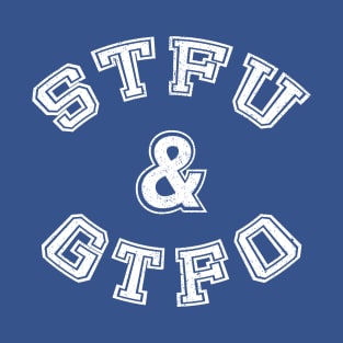 STFU & GTFO (aged) T-Shirt