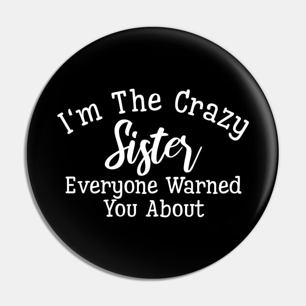 I'm The Crazy Sister Everyone Warned You About - Family Pin by Textee Store