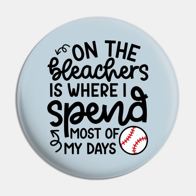 On The Bleachers Where I Spend Most Of My Days Baseball Mom Dad Funny Pin by GlimmerDesigns