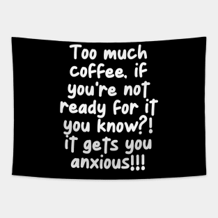 Uh oh! too much coffee! Tapestry
