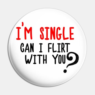 I'm Single, Can I Flirt With You? Funny Sayings, Silly Jokes Pin