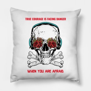 True courage is facing danger when you afraid Pillow
