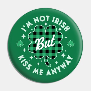 I'm Not Irish Kiss Me Anyway Shamrock Plaid St Patricks Day Pin